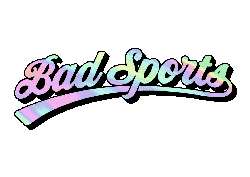 BAD SPORTS