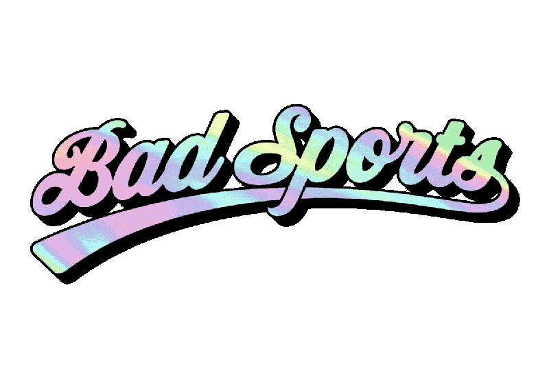 BAD SPORTS